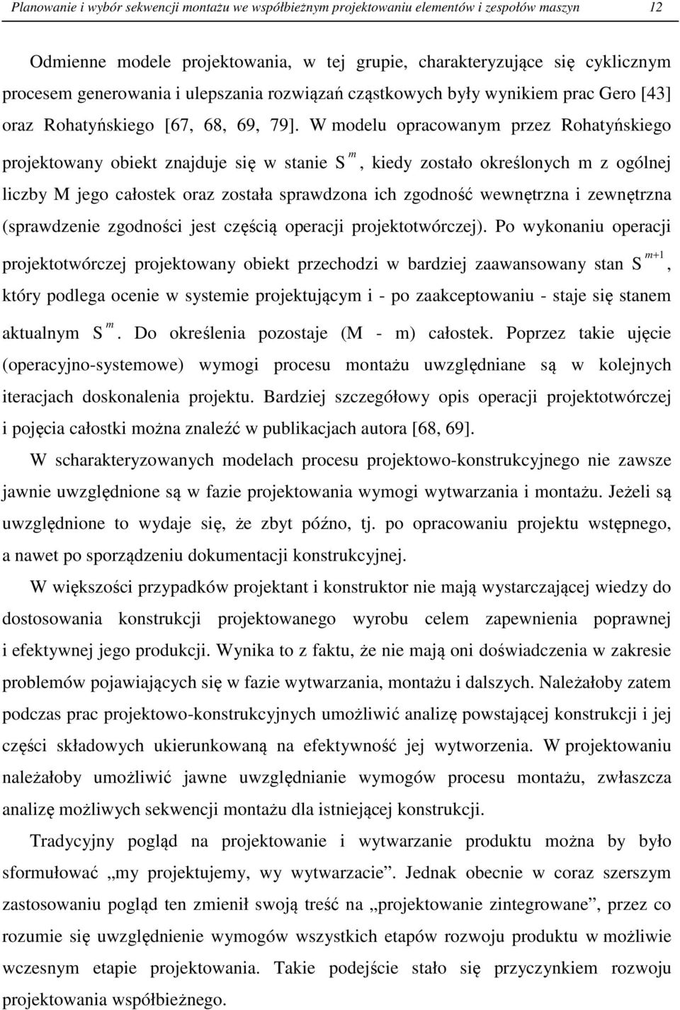 W modelu opracowanym przez Rohatyńskiego projektowany obiekt znajduje się w stanie S m, kiedy zostało określonych m z ogólnej liczby M jego całostek oraz została sprawdzona ich zgodność wewnętrzna i