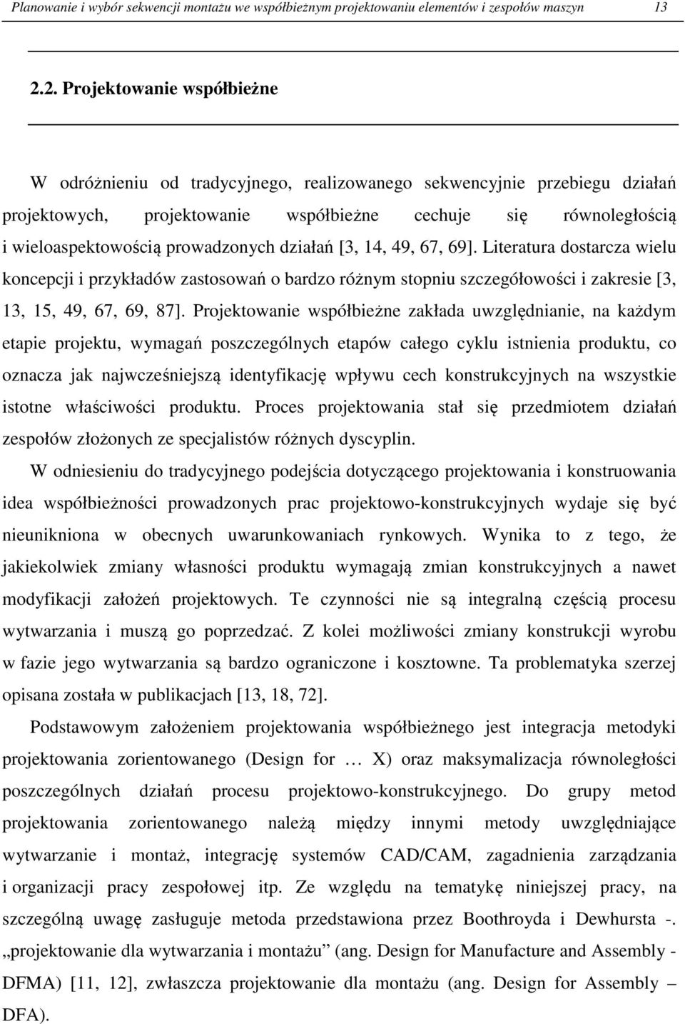 prowadzonych działań [3, 14, 49, 67, 69]. Literatura dostarcza wielu koncepcji i przykładów zastosowań o bardzo różnym stopniu szczegółowości i zakresie [3, 13, 15, 49, 67, 69, 87].