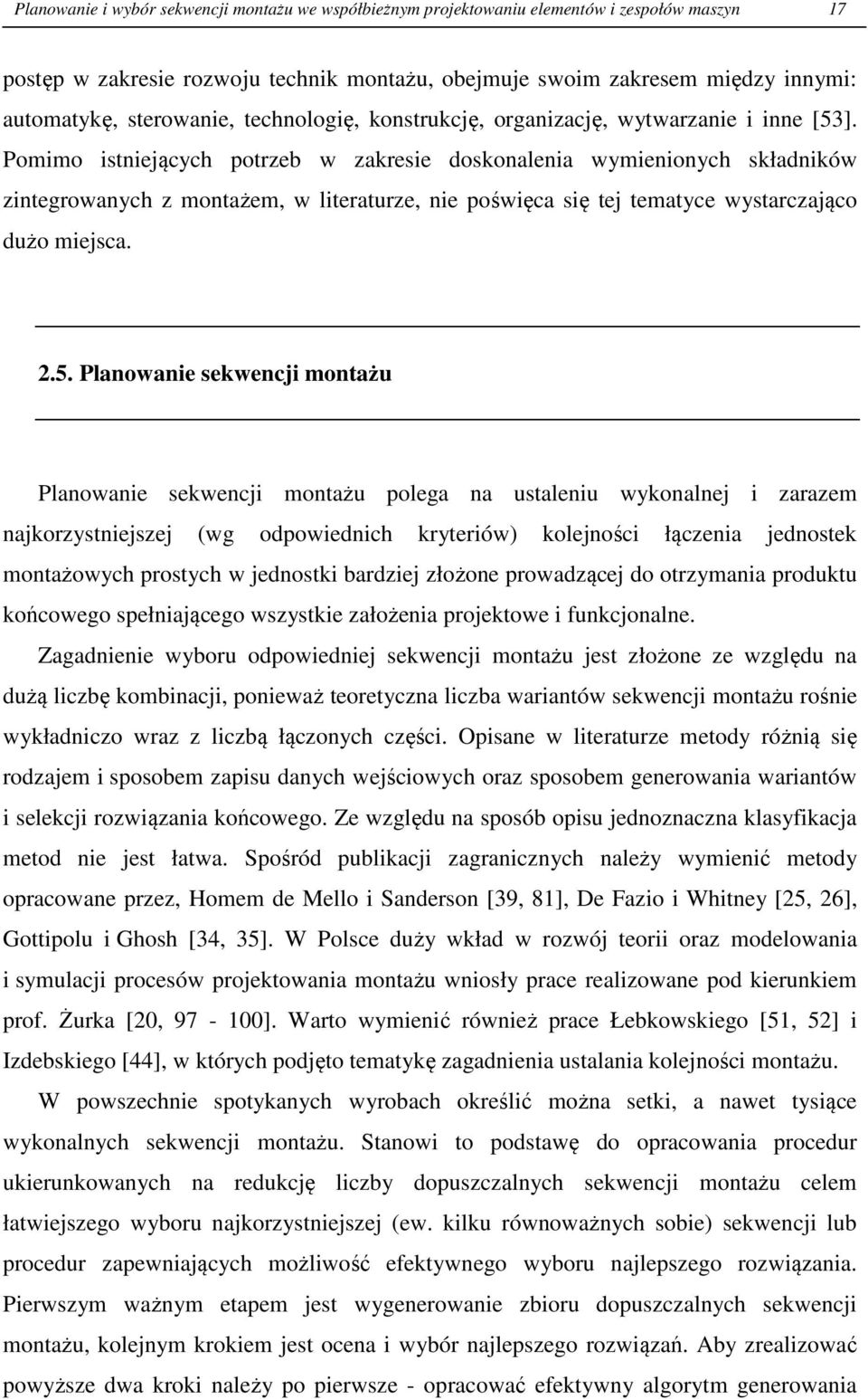 Pomimo istniejących potrzeb w zakresie doskonalenia wymienionych składników zintegrowanych z montażem, w literaturze, nie poświęca się tej tematyce wystarczająco dużo miejsca. 2.5.