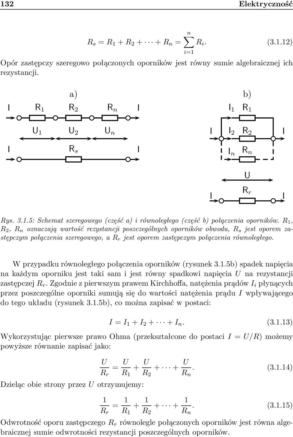 R 1, R 2, R n oznaczająwartośćrezystancjiposzczególnychopornikówobwodu, R s jestoporemzastępczympołączeniaszeregowego,ar r jestoporemzastępczympołączeniarównoległego.