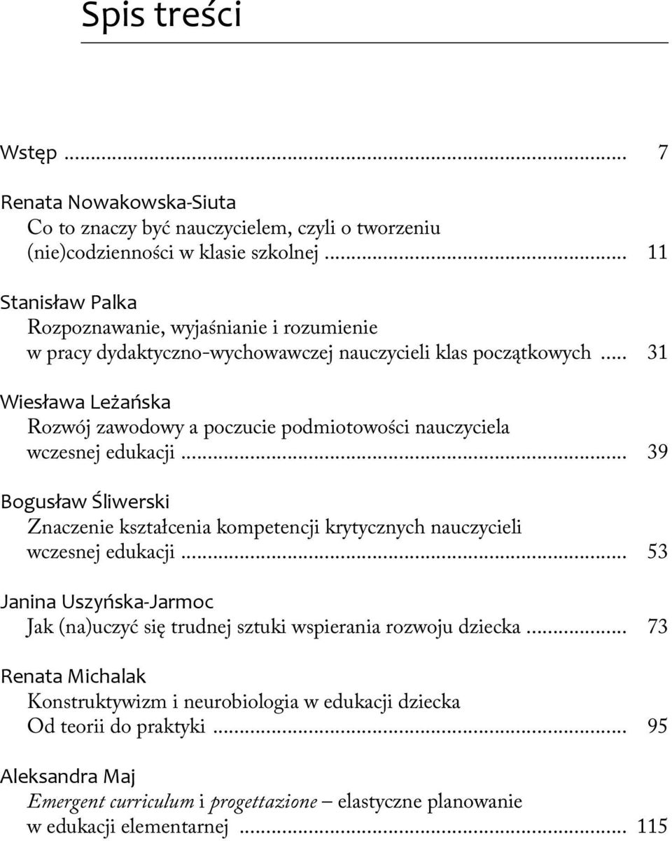 .. 31 Wiesława Leżańska Rozwój zawodowy a poczucie podmiotowości nauczyciela wczesnej edukacji.