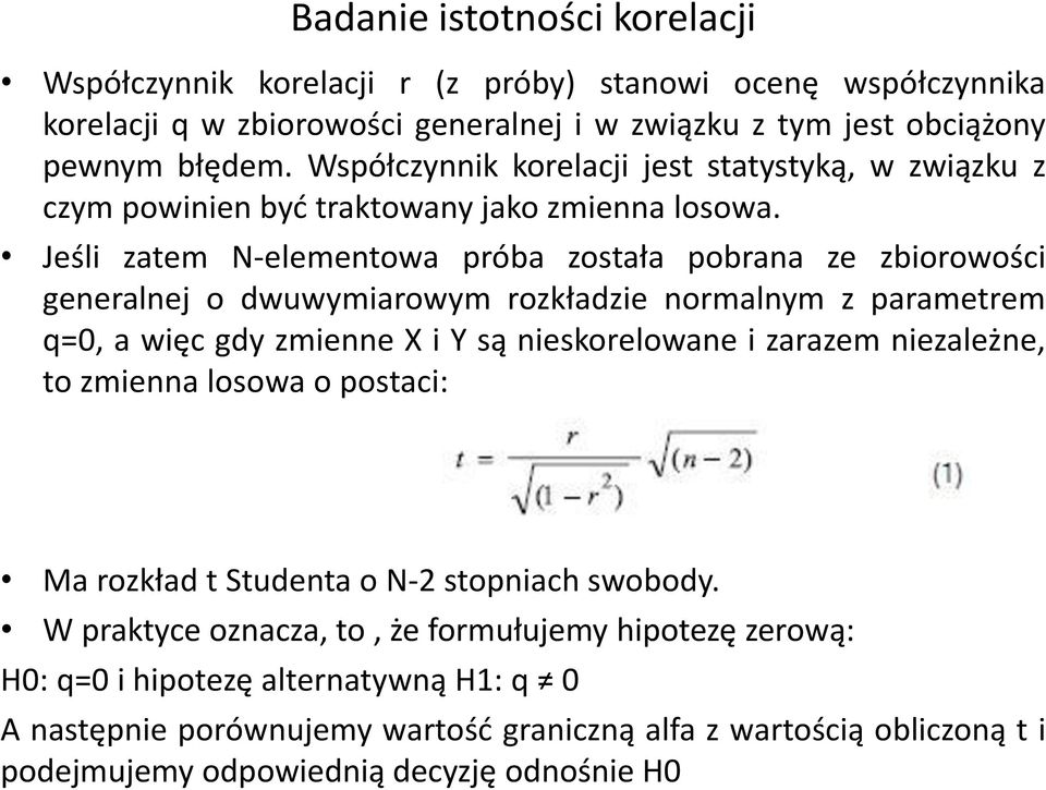 Jeśli zatem N-elementowa próba została pobrana ze zbiorowości generalnej o dwuwymiarowym rozkładzie normalnym z parametrem q=0, a więc gdy zmienne X i Y są nieskorelowane i zarazem