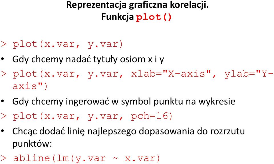 var, xlab="x-axis", ylab="yaxis") Gdy chcemy ingerować w symbol punktu na