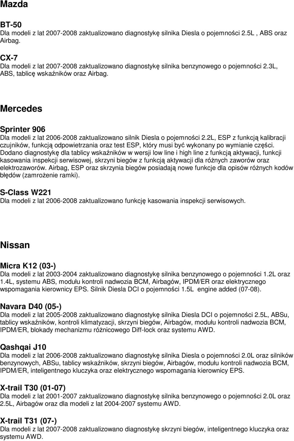 Mercedes Sprinter 906 Dla modeli z lat 2006-2008 zaktualizowano silnik Diesla o pojemności 2.