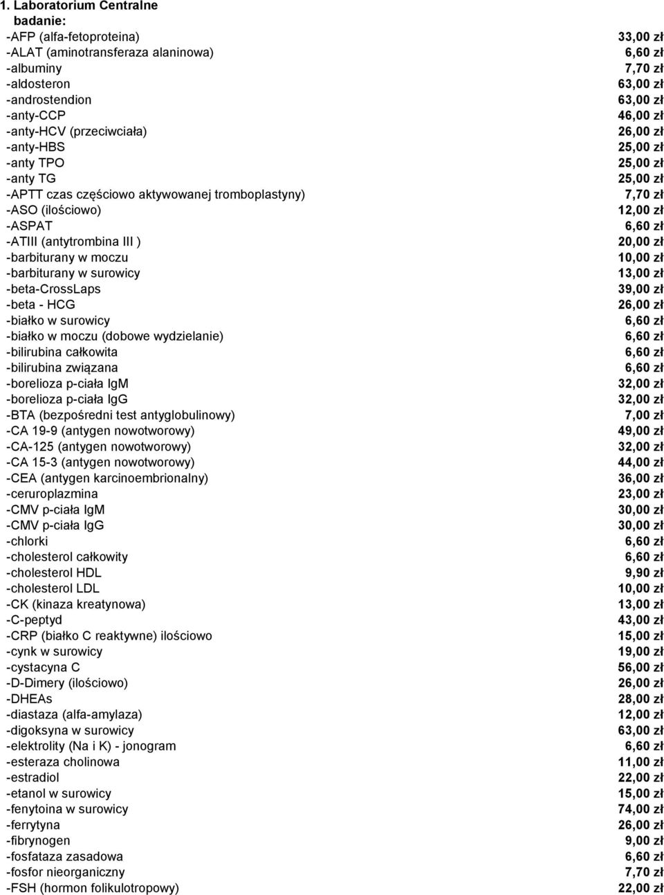 w moczu (dobowe wydzielanie) -bilirubina całkowita -bilirubina związana -borelioza p-ciała IgM -borelioza p-ciała IgG -BTA (bezpośredni test antyglobulinowy) -CA 19-9 (antygen nowotworowy) -CA-125