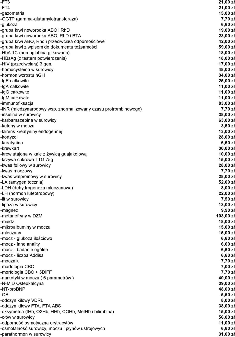 -homocysteina w surowicy -hormon wzrostu hgh -IgE całkowite -IgA całkowite -IgG całkowite -IgM całkowite -immunofiksacja -INR (międzynarodowy wsp.