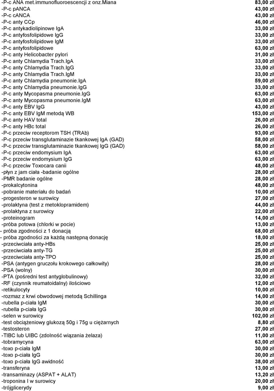 Helicobacter pylori 31,00 zł -P-c anty Chlamydia Trach.IgA -P-c anty Chlamydia Trach.IgG -P-c anty Chlamydia Trach.IgM -P-c anty Chlamydia pneumonie.iga 59,00 zł -P-c anty Chlamydia pneumonie.