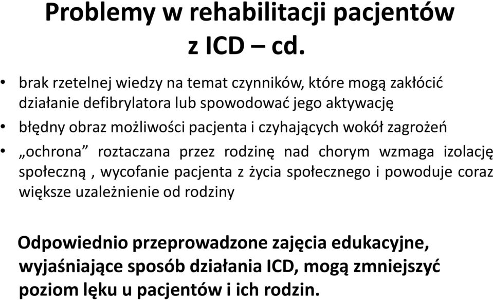 możliwości pacjenta i czyhających wokół zagrożeń ochrona roztaczana przez rodzinę nad chorym wzmaga izolację społeczną, wycofanie