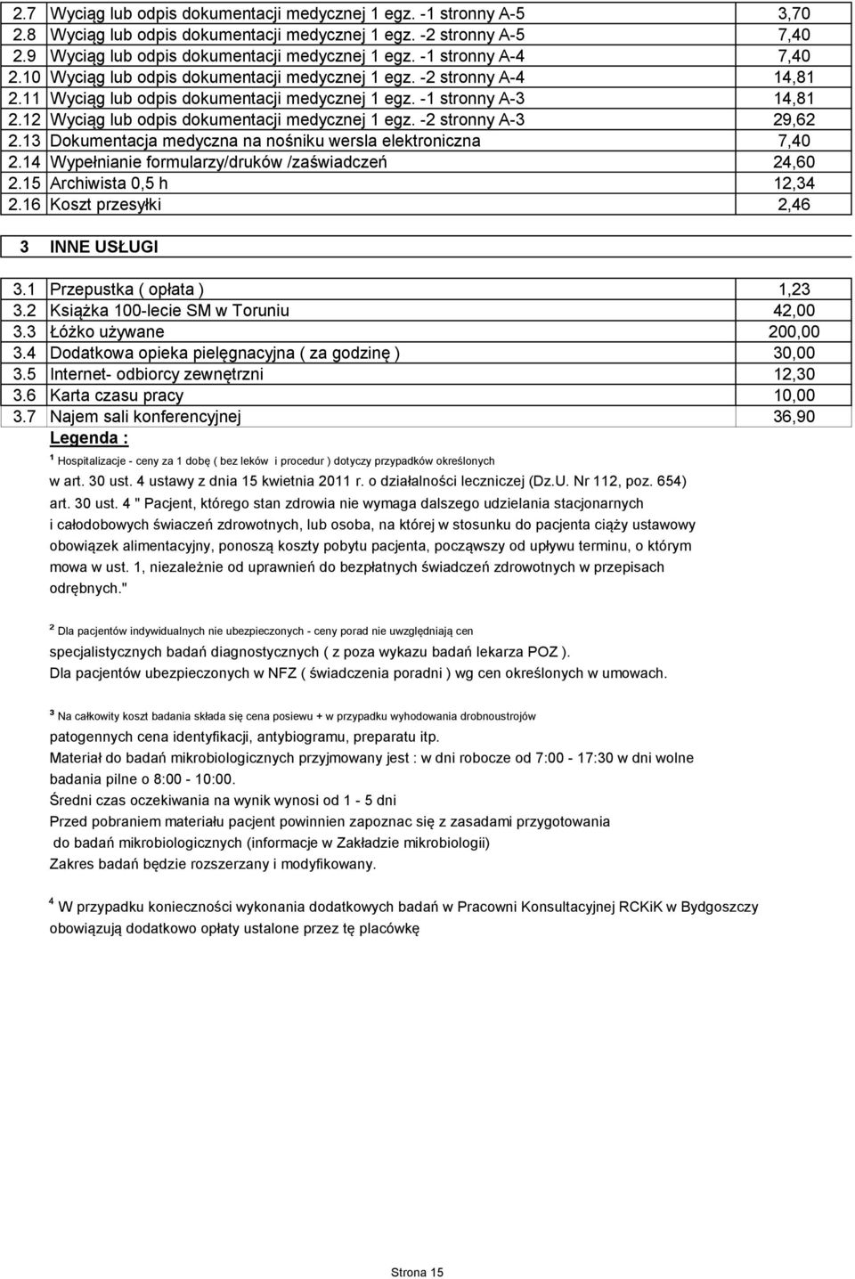 12 Wyciąg lub odpis dokumentacji medycznej 1 egz. -2 stronny A-3 29,62 2.13 Dokumentacja medyczna na nośniku wersla elektroniczna 7,40 2.14 Wypełnianie formularzy/druków /zaświadczeń 24,60 2.