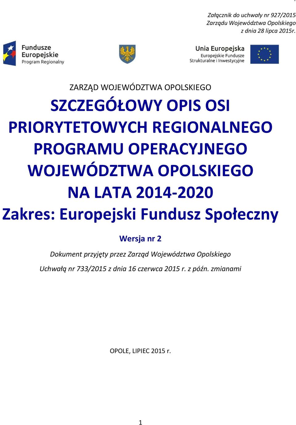 WOJEWÓDZTWA OPOLSKIEGO NA LATA 2014-2020 Zakres: Europejski Fundusz Społeczny Wersja nr 2 Dokument