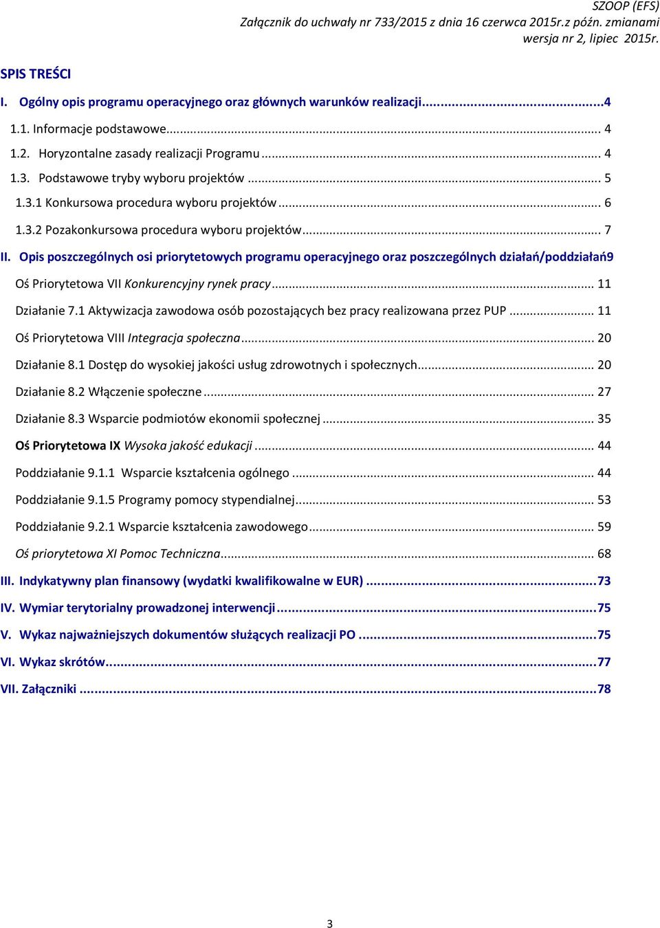 Opis poszczególnych osi priorytetowych programu operacyjnego oraz poszczególnych działań/poddziałań9 Oś Priorytetowa VII Konkurencyjny rynek pracy... 11 Działanie 7.