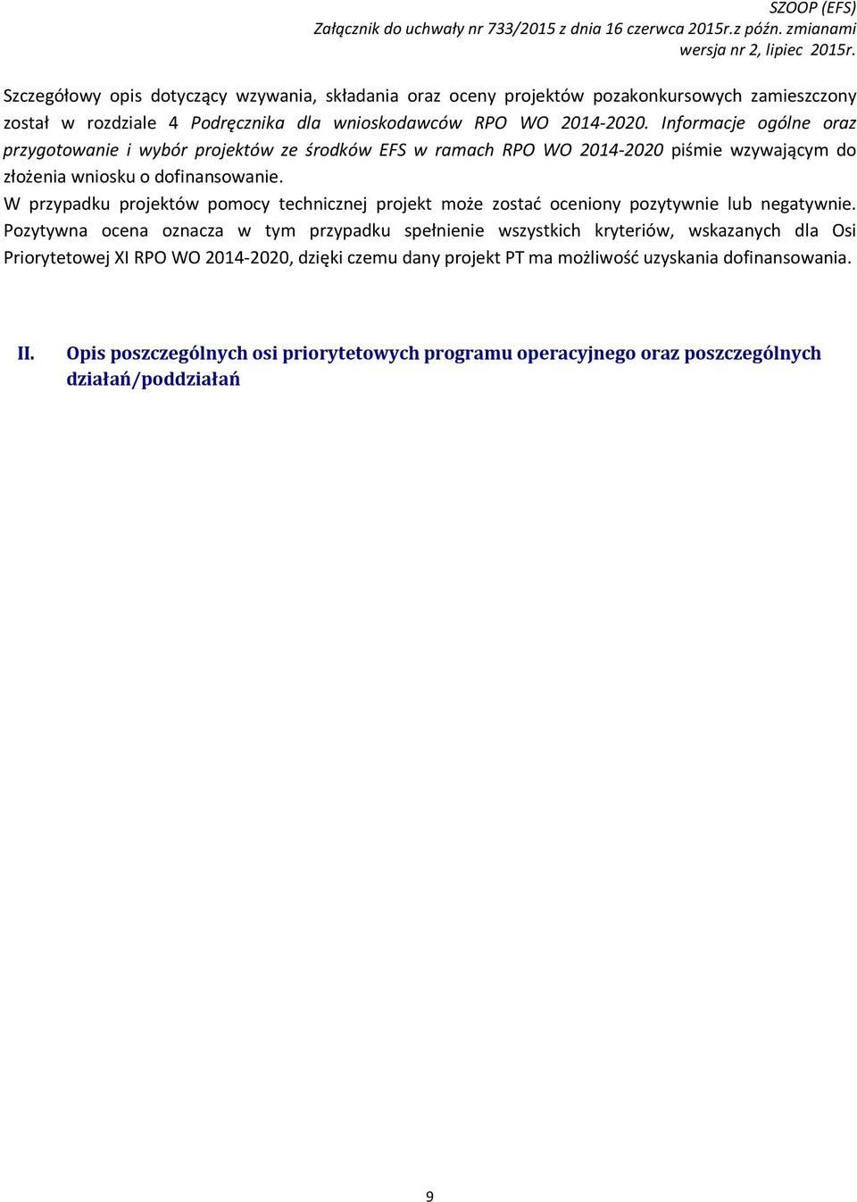 Informacje ogólne oraz przygotowanie i wybór projektów ze środków EFS w ramach RPO WO 2014-2020 piśmie wzywającym do złożenia wniosku.