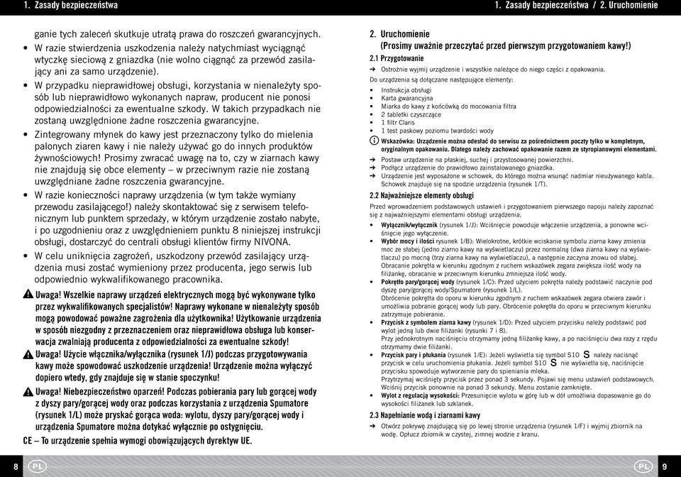 W przypadku nieprawidłowej obsługi, korzystania w nienależyty sposób lub nieprawidłowo wykonanych napraw, producent nie ponosi odpowiedzialności za ewentualne szkody.