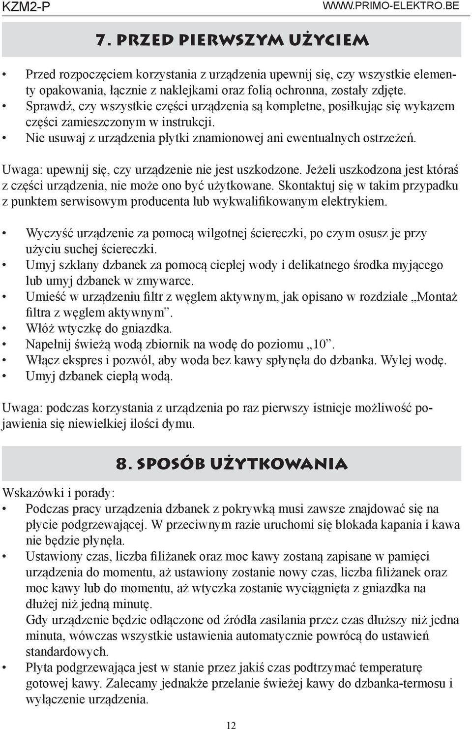 Uwaga: upewnij się, czy urządzenie nie jest uszkodzone. Jeżeli uszkodzona jest któraś z części urządzenia, nie może ono być użytkowane.