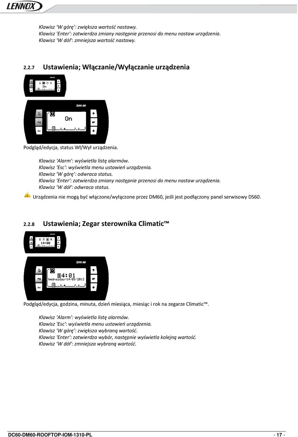 Klawisz W górę : odwraca status. Klawisz 'Enter': zatwierdza zmiany następnie przenosi do menu nastaw urządzenia. Klawisz W dół': odwraca status.