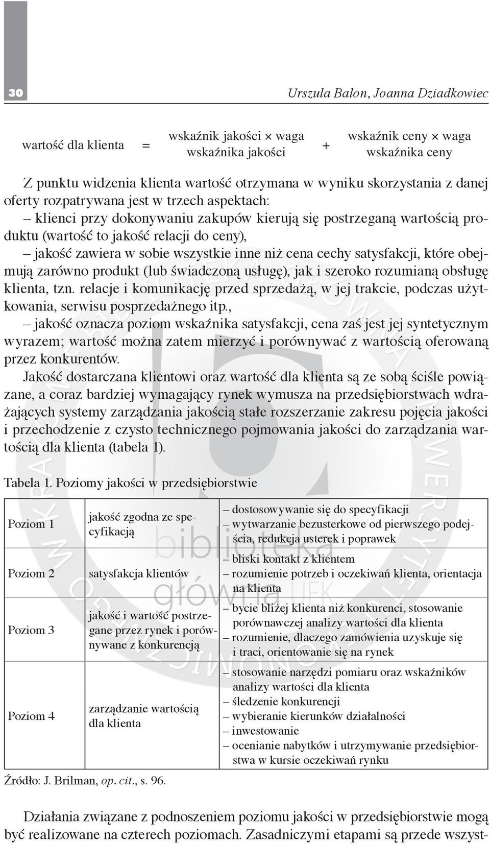 sobie wszystkie inne niż cena cechy satysfakcji, które obejmują zarówno produkt (lub świadczoną usługę), jak i szeroko rozumianą obsługę klienta, tzn.