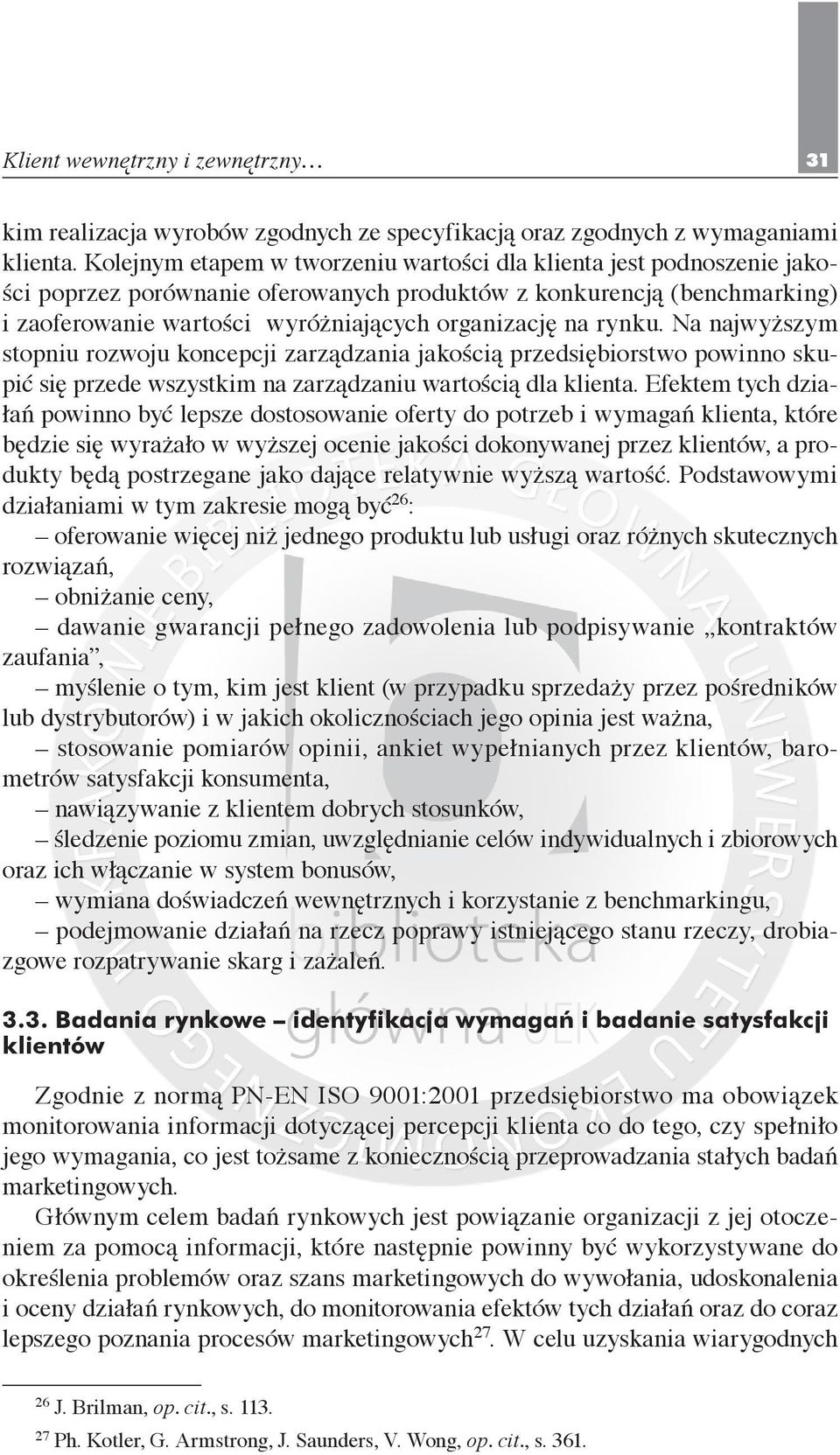 rynku. Na najwyższym stopniu rozwoju koncepcji zarządzania jakością przedsiębiorstwo powinno skupić się przede wszystkim na zarządzaniu wartością dla klienta.