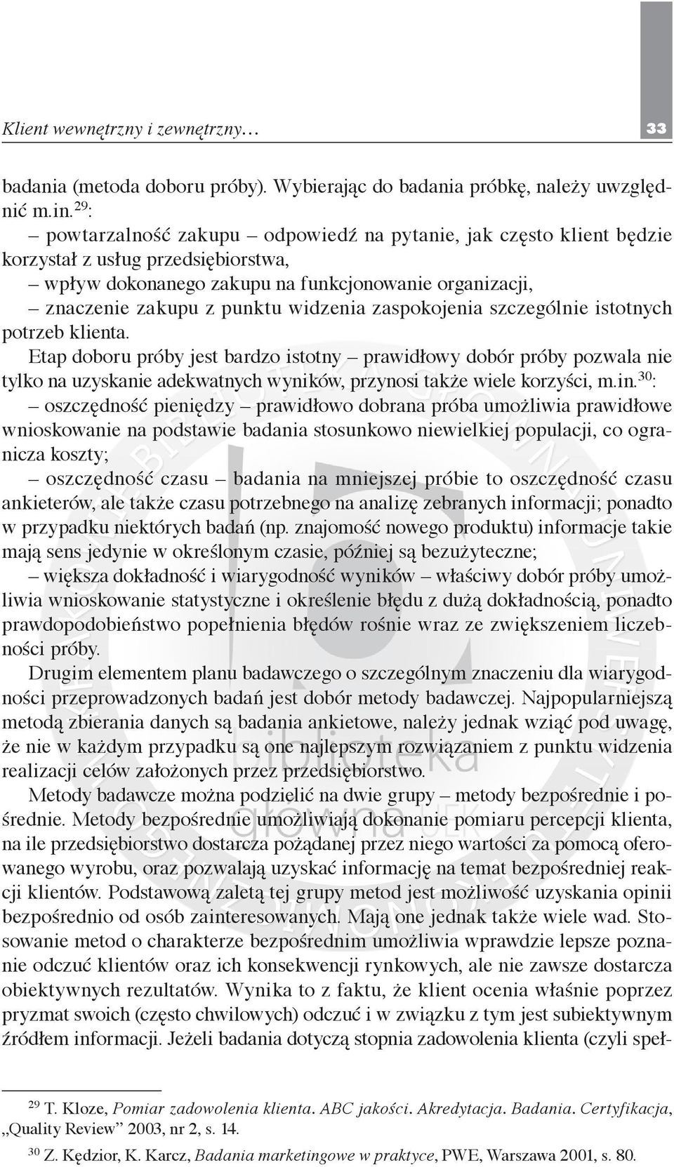 zaspokojenia szczególnie istotnych potrzeb klienta. Etap doboru próby jest bardzo istotny prawidłowy dobór próby pozwala nie tylko na uzyskanie adekwatnych wyników, przynosi także wiele korzyści, m.