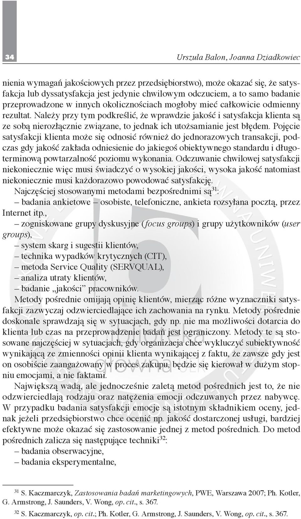 Należy przy tym podkreślić, że wprawdzie jakość i satysfakcja klienta są ze sobą nierozłącznie związane, to jednak ich utożsamianie jest błędem.