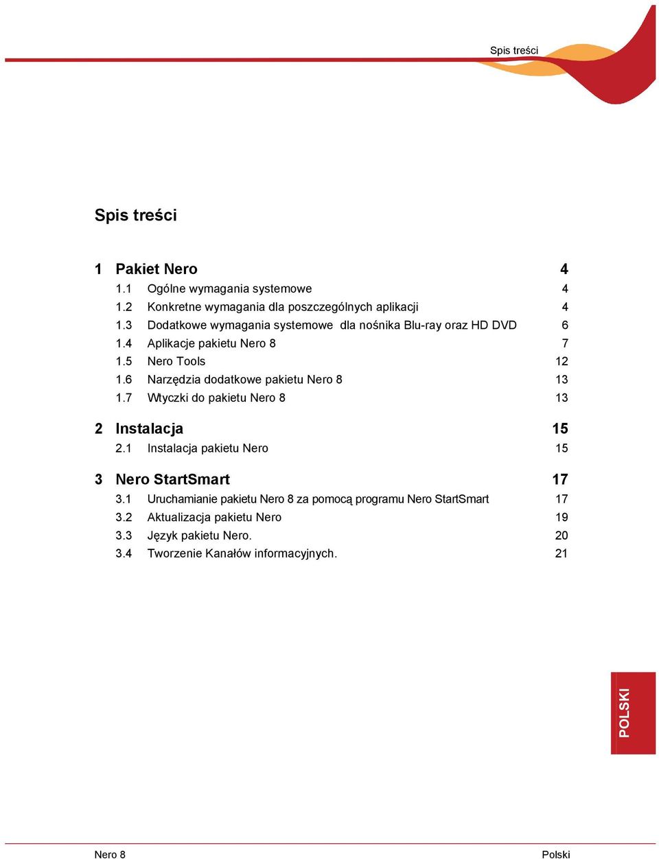6 Narzędzia dodatkowe pakietu Nero 8 13 1.7 Wtyczki do pakietu Nero 8 13 2 Instalacja 15 2.1 Instalacja pakietu Nero 15 3 Nero StartSmart 17 3.