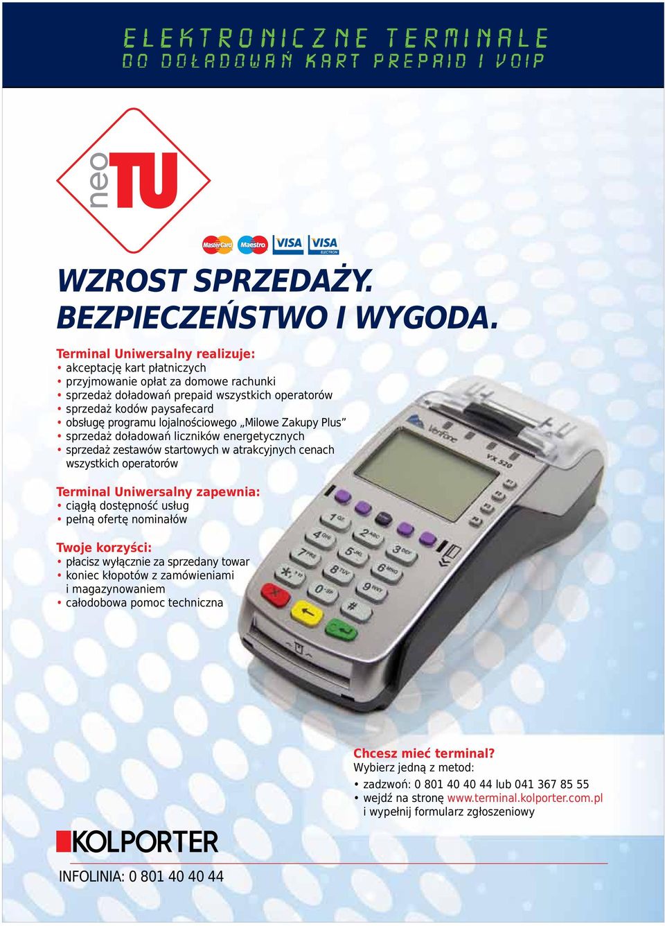 lojalnościowego Milowe Zakupy Plus sprzedaż doładowań liczników energetycznych sprzedaż zestawów startowych w atrakcyjnych cenach wszystkich operatorów Terminal Uniwersalny zapewnia: ciągłą