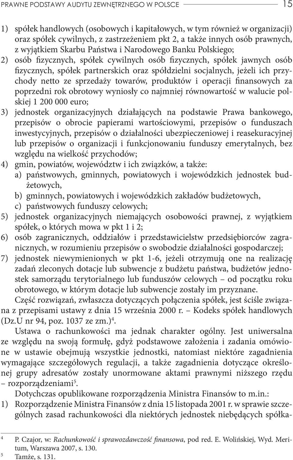 socjalnych, jeżeli ich przychody netto ze sprzedaży towarów, produktów i operacji finansowych za poprzedni rok obrotowy wyniosły co najmniej równowartość w walucie polskiej 1 200 000 euro; 3)