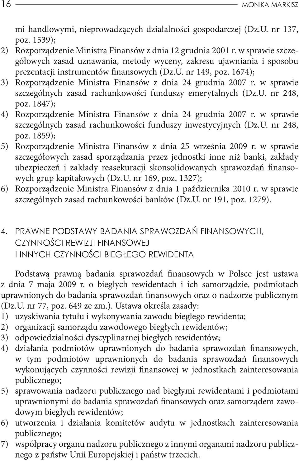 1674); 3) Rozporządzenie Ministra Finansów z dnia 24 grudnia 2007 r. w sprawie szczególnych zasad rachunkowości funduszy emerytalnych (Dz.U. nr 248, poz.