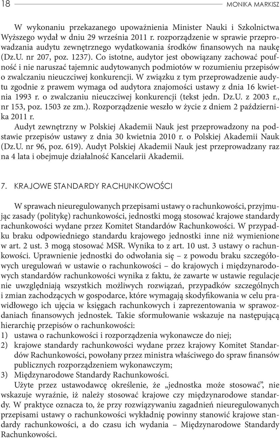 Co istotne, audytor jest obowiązany zachować poufność i nie naruszać tajemnic audytowanych podmiotów w rozumieniu przepisów o zwalczaniu nieuczciwej konkurencji.