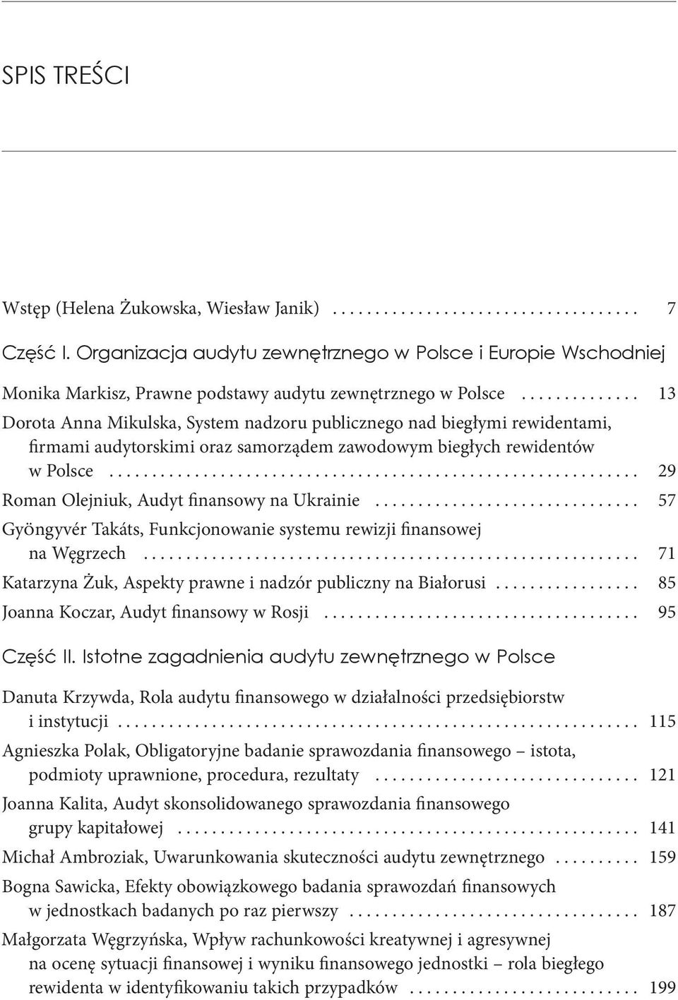 .. 29 Roman Olejniuk, Audyt finansowy na Ukrainie............................... 57 GyÖngyvér Takáts, Funkcjonowanie systemu rewizji finansowej na Węgrzech.