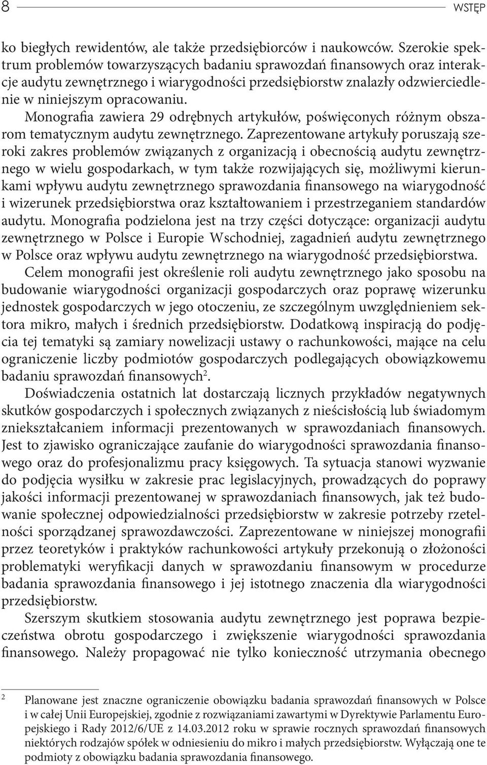 Monografia zawiera 29 odrębnych artykułów, poświęconych różnym obszarom tematycznym audytu zewnętrznego.