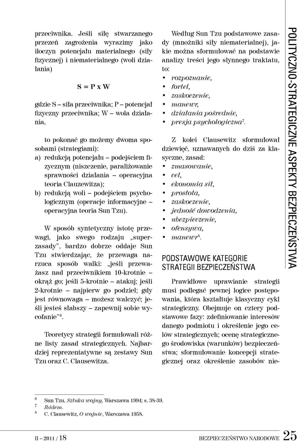 przeciwnika; W wola działania, to pokonać go możemy dwoma sposobami (strategiami): a) redukcją potencjału podejściem fizycznym (niszczenie, paraliżowanie sprawności działania operacyjna teoria