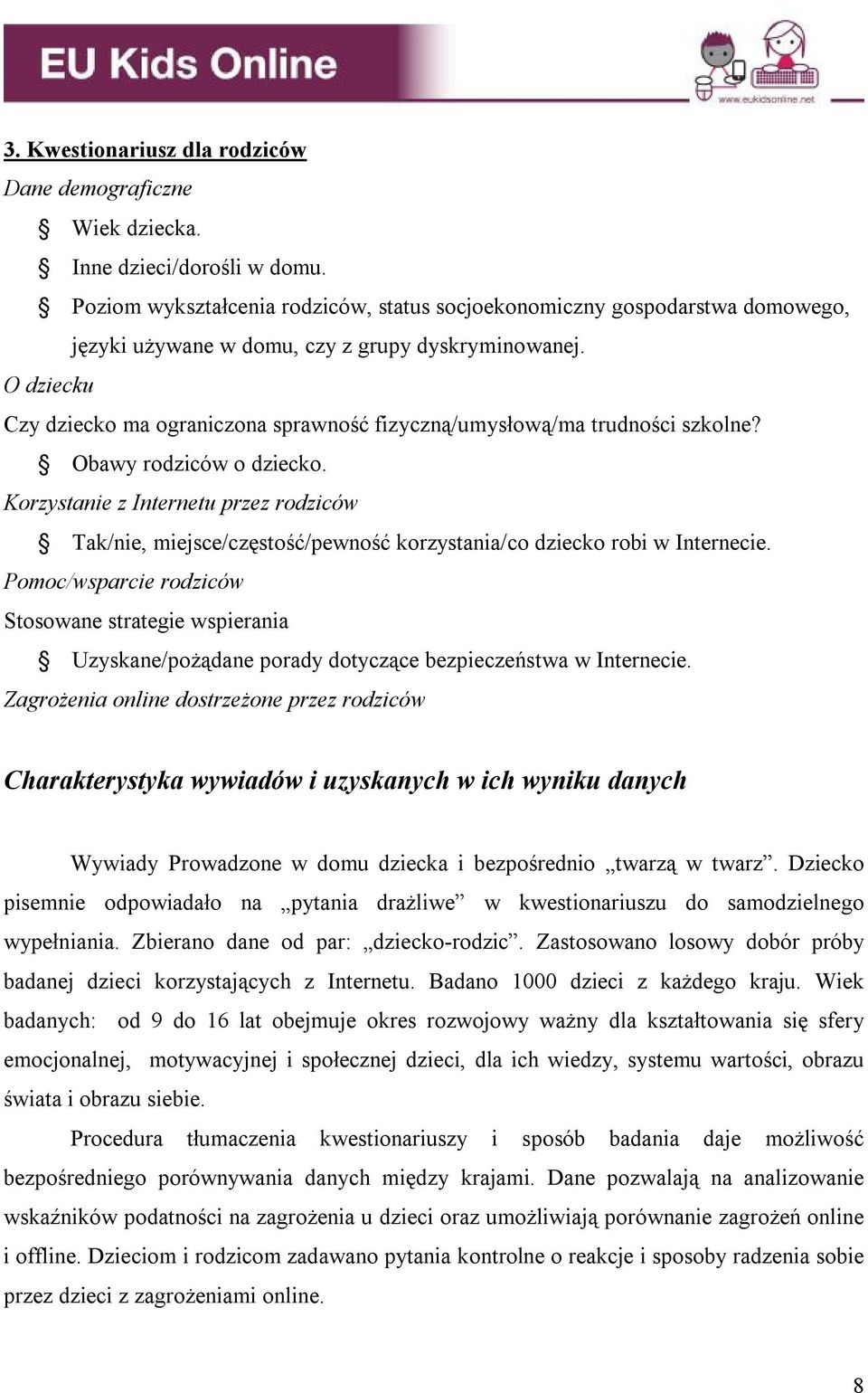 O dziecku Czy dziecko ma ograniczona sprawność fizyczną/umysłową/ma trudności szkolne? Obawy rodziców o dziecko.