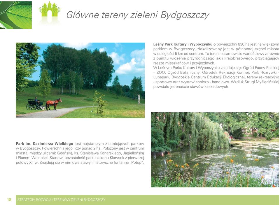 W Leśnym Parku Kultury i Wypoczynku znajduje się: Ogród Fauny Polskiej ZOO, Ogród Botaniczny, Ośrodek Rekreacji Konnej, Park Rozrywki - Lunapark, Bydgoskie Centrum Edukacji Ekologicznej, tereny