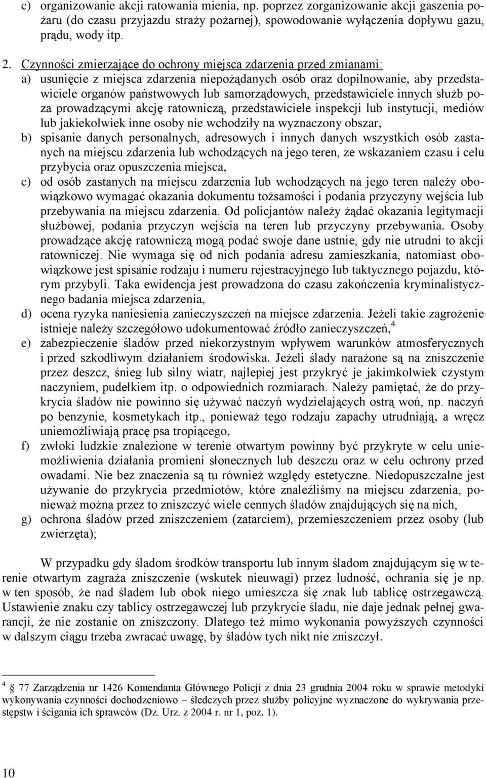 przedstawiciele innych służb poza prowadzącymi akcję ratowniczą, przedstawiciele inspekcji lub instytucji, mediów lub jakiekolwiek inne osoby nie wchodziły na wyznaczony obszar, b) spisanie danych