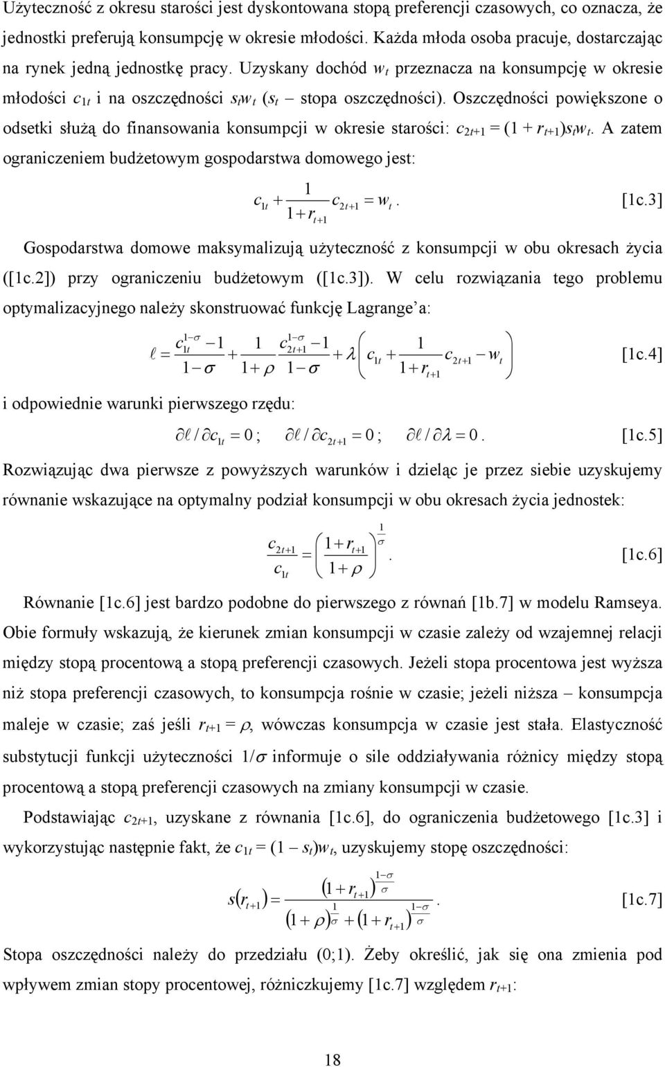 Oszczędności powiększone o odsetki służą do finansowania konsumpcji w okresie starości: c 2t+ = ( + r t+ )s t w t. A zatem ograniczeniem budżetowym gospodarstwa domowego jest: c + c = w. [c.