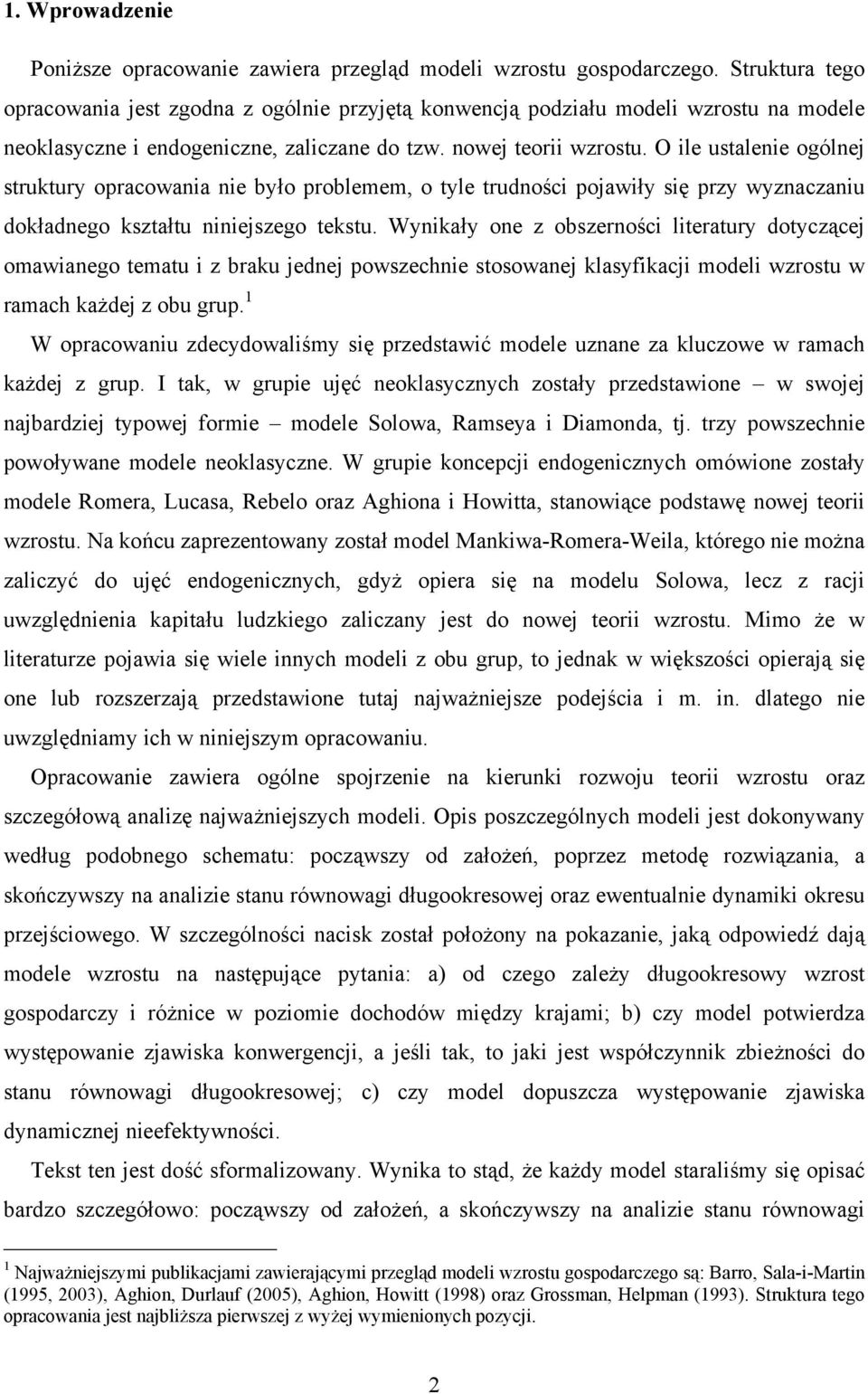 O ile ustalenie ogólnej struktury opracowania nie było problemem, o tyle trudności pojawiły się przy wyznaczaniu dokładnego kształtu niniejszego tekstu.