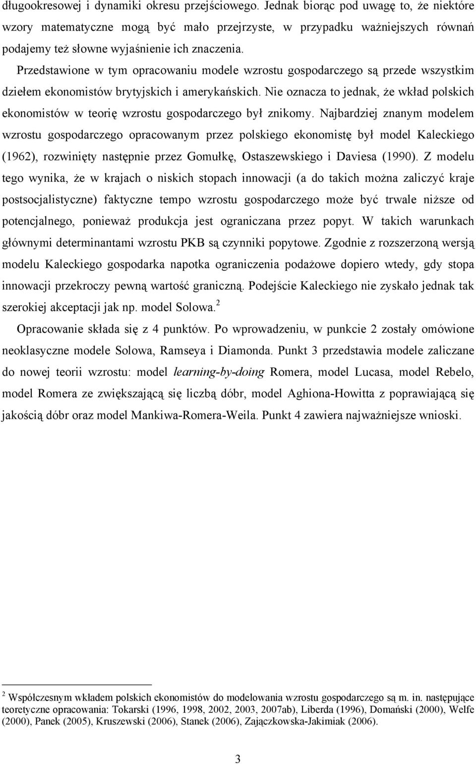 Przedstawione w tym opracowaniu modele wzrostu gospodarczego są przede wszystkim dziełem ekonomistów brytyjskich i amerykańskich.