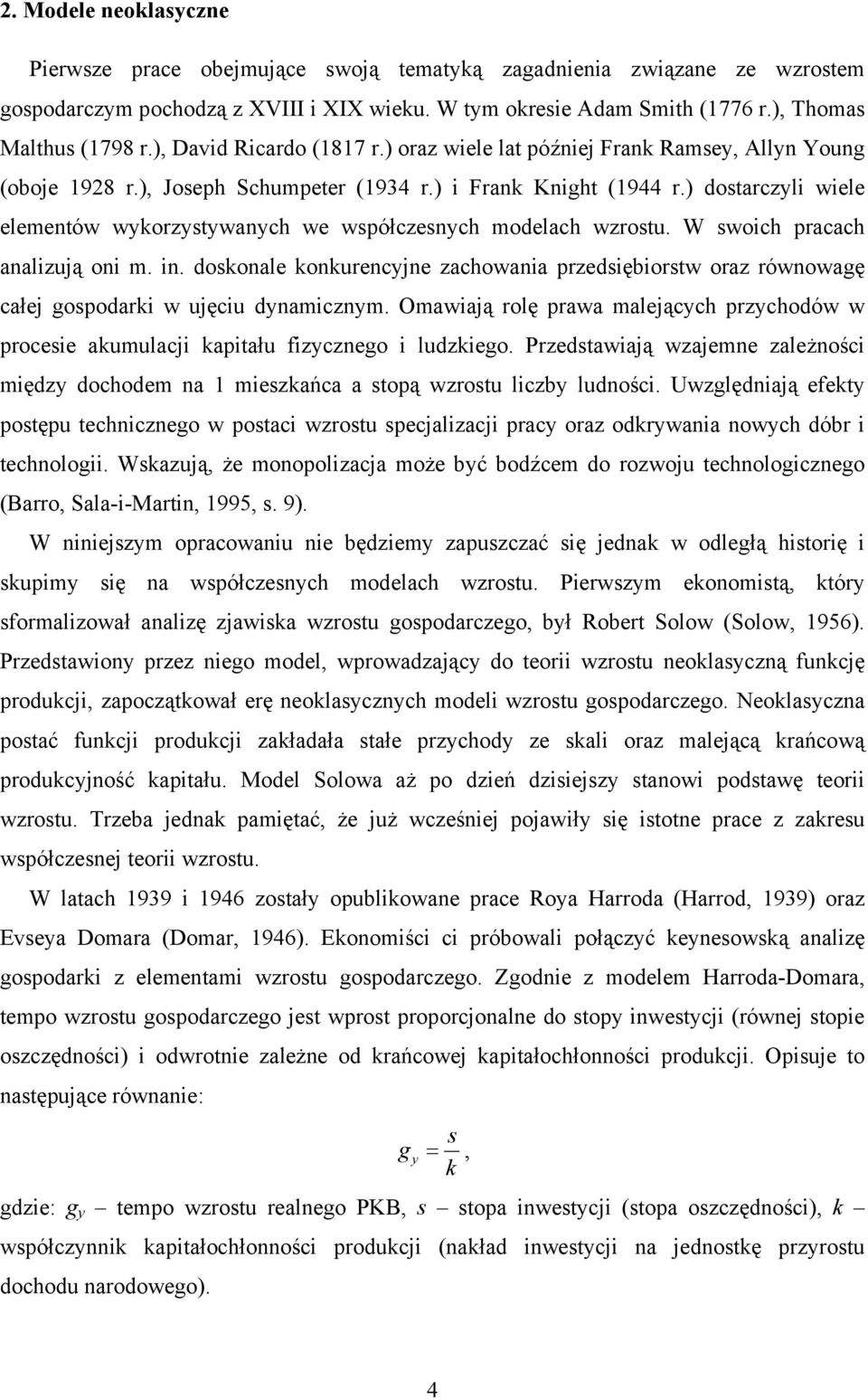 ) dostarczyli wiele elementów wykorzystywanych we współczesnych modelach wzrostu. W swoich pracach analizują oni m. in.