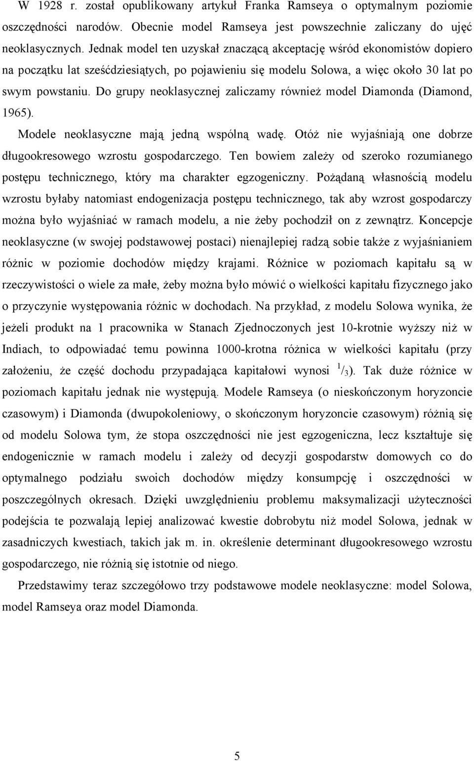 Do grupy neoklasycznej zaliczamy również model Diamonda (Diamond, 965). Modele neoklasyczne mają jedną wspólną wadę. Otóż nie wyjaśniają one dobrze długookresowego wzrostu gospodarczego.