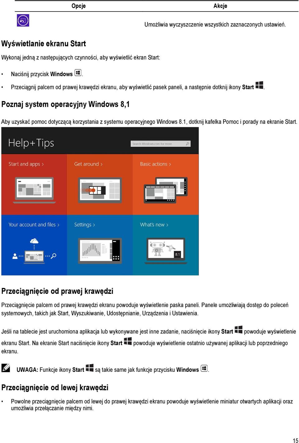 Poznaj system operacyjny Windows 8,1 Aby uzyskać pomoc dotyczącą korzystania z systemu operacyjnego Windows 8.1, dotknij kafelka Pomoc i porady na ekranie Start.