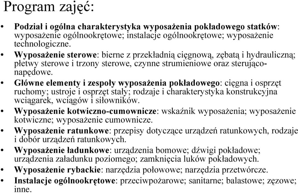 Główne elementy i zespoły wyposażenia pokładowego: cięgna i osprzęt ruchomy; ustroje i osprzęt stały; rodzaje i charakterystyka konstrukcyjna wciągarek, wciągów i siłowników.