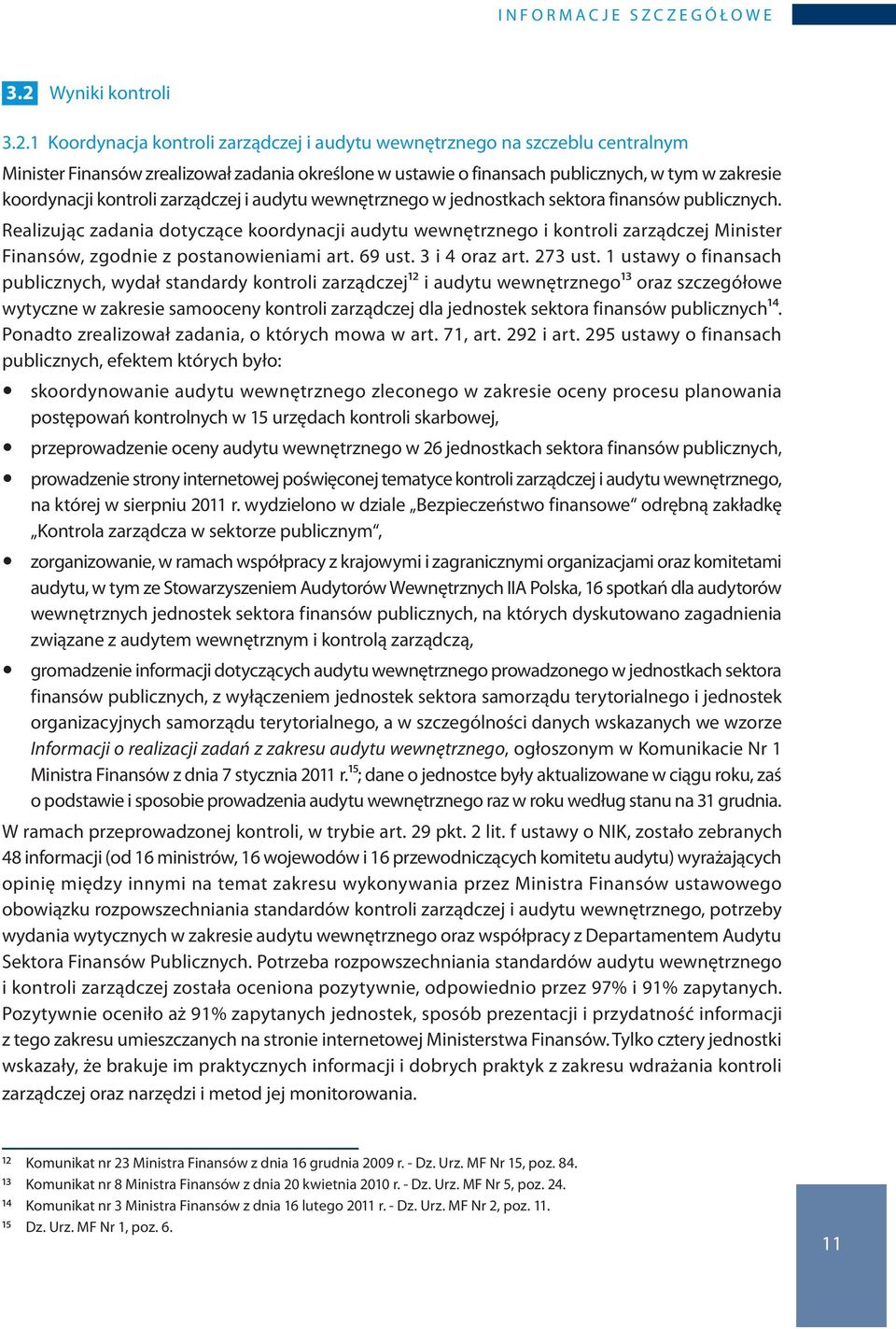 1 Koordynacja kontroli zarządczej i audytu wewnętrznego na szczeblu centralnym Minister Finansów zrealizował zadania określone w ustawie o finansach publicznych, w tym w zakresie koordynacji kontroli