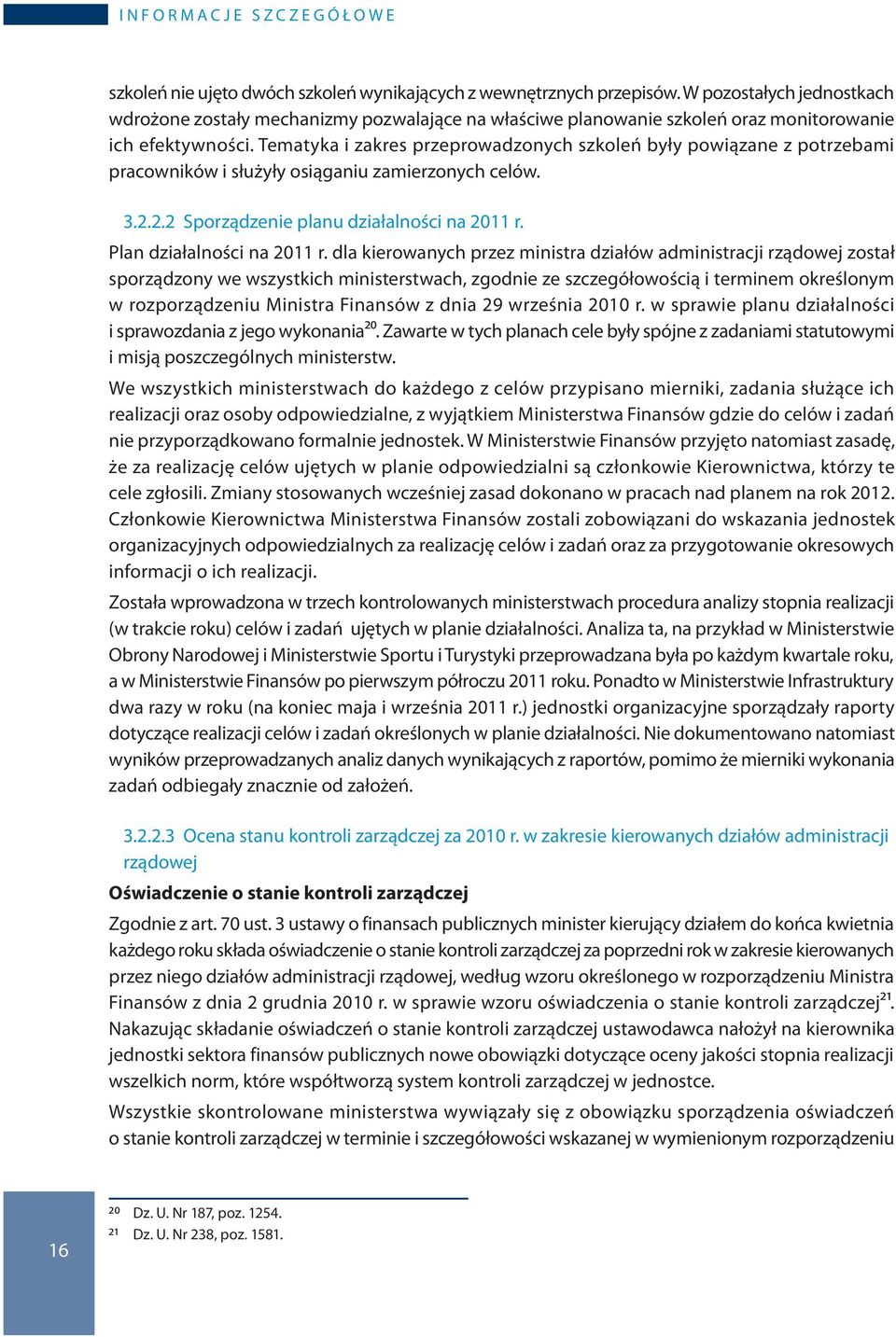 Tematyka i zakres przeprowadzonych szkoleń były powiązane z potrzebami pracowników i służyły osiąganiu zamierzonych celów. 3.2.2.2 Sporządzenie planu działalności na 2011 r.