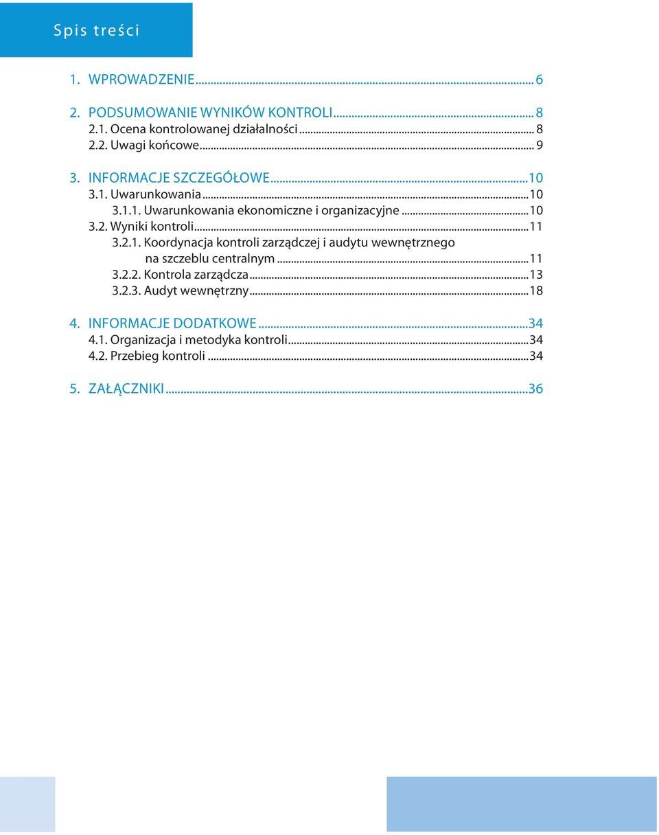 ..11 3.2.1. Koordynacja kontroli zarządczej i audytu wewnętrznego na szczeblu centralnym...11 3.2.2. Kontrola zarządcza...13 3.2.3. Audyt wewnętrzny.