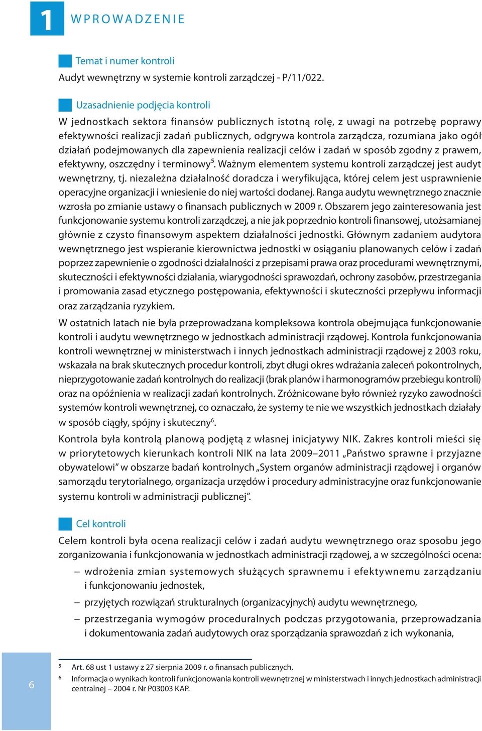 jako ogół działań podejmowanych dla zapewnienia realizacji celów i zadań w sposób zgodny z prawem, efektywny, oszczędny i terminowy5.