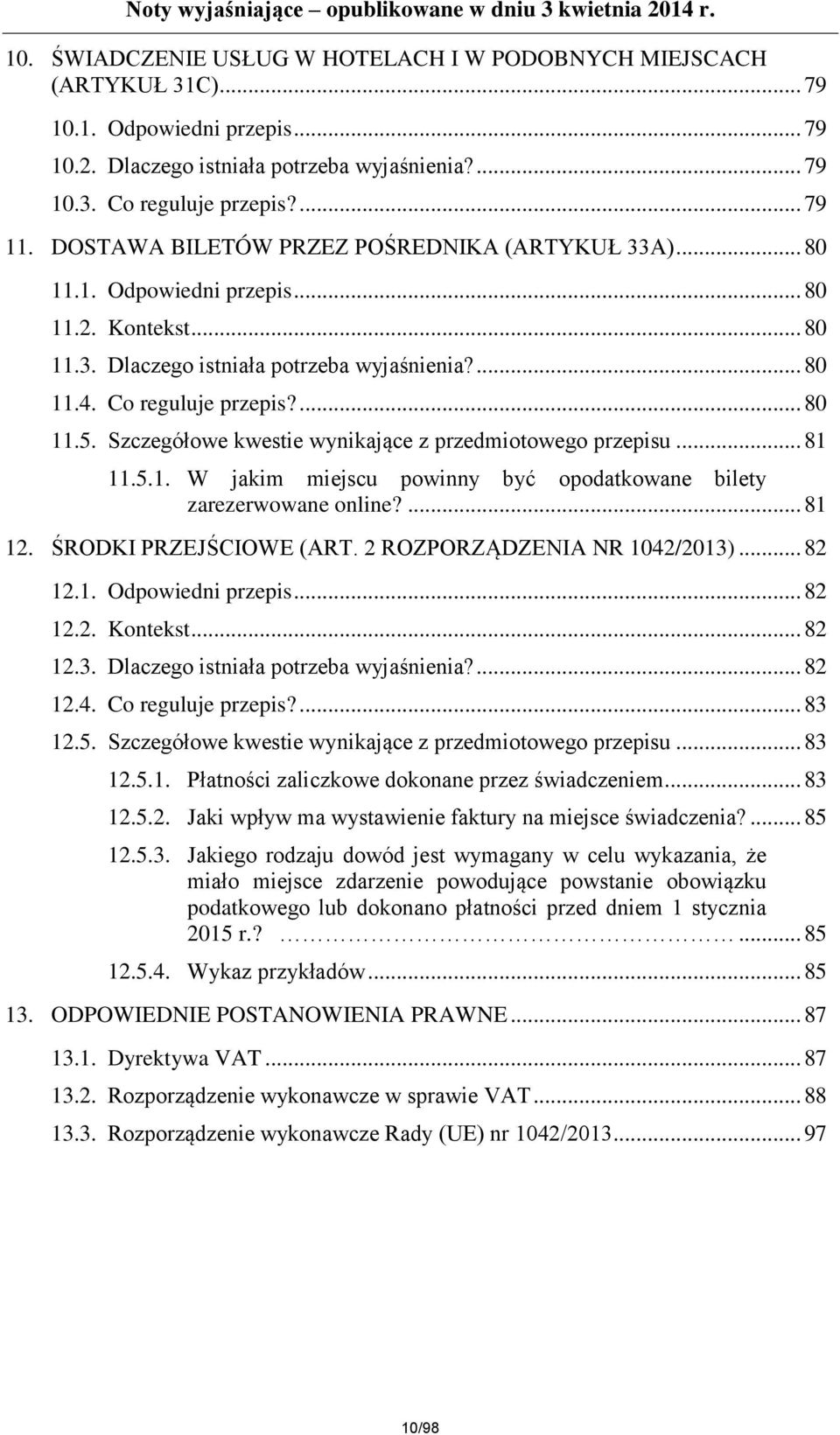 Szczegółowe kwestie wynikające z przedmiotowego przepisu... 81 11.5.1. W jakim miejscu powinny być opodatkowane bilety zarezerwowane online?... 81 12. ŚRODKI PRZEJŚCIOWE (ART.