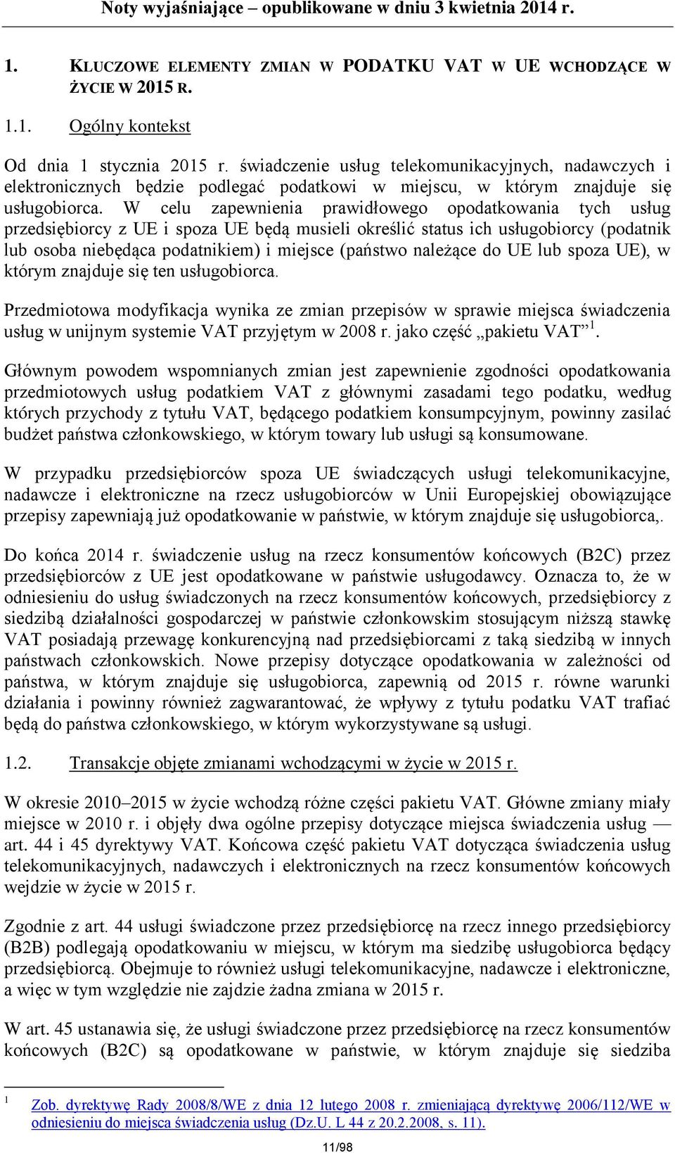 W celu zapewnienia prawidłowego opodatkowania tych usług przedsiębiorcy z UE i spoza UE będą musieli określić status ich usługobiorcy (podatnik lub osoba niebędąca podatnikiem) i miejsce (państwo