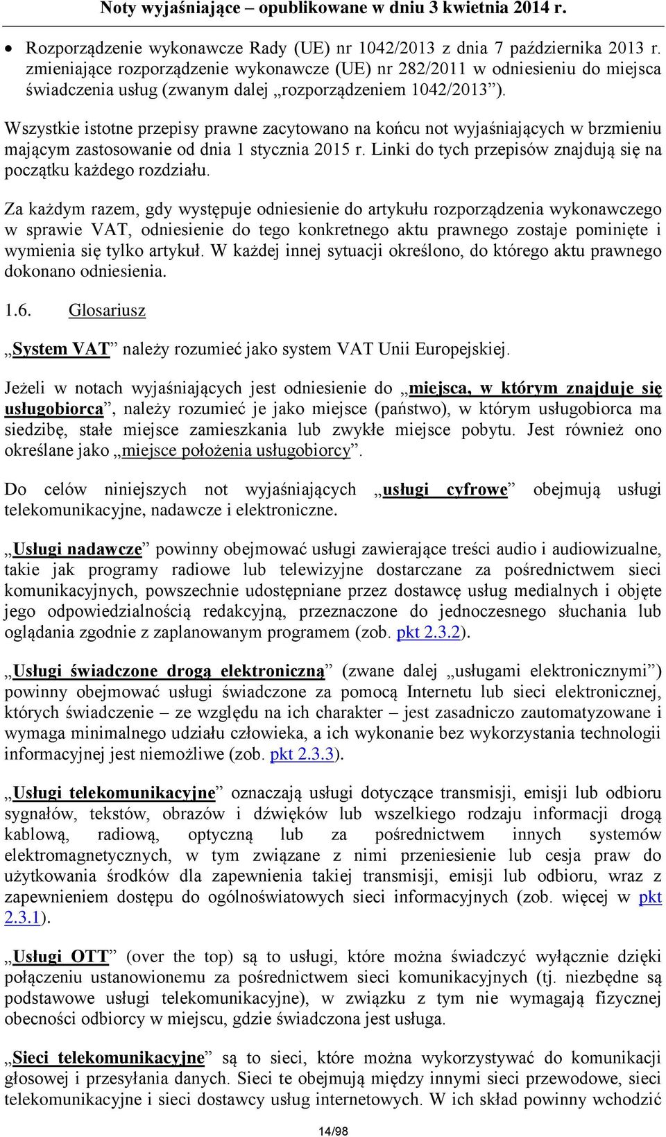 Wszystkie istotne przepisy prawne zacytowano na końcu not wyjaśniających w brzmieniu mającym zastosowanie od dnia 1 stycznia 2015 r. Linki do tych przepisów znajdują się na początku każdego rozdziału.