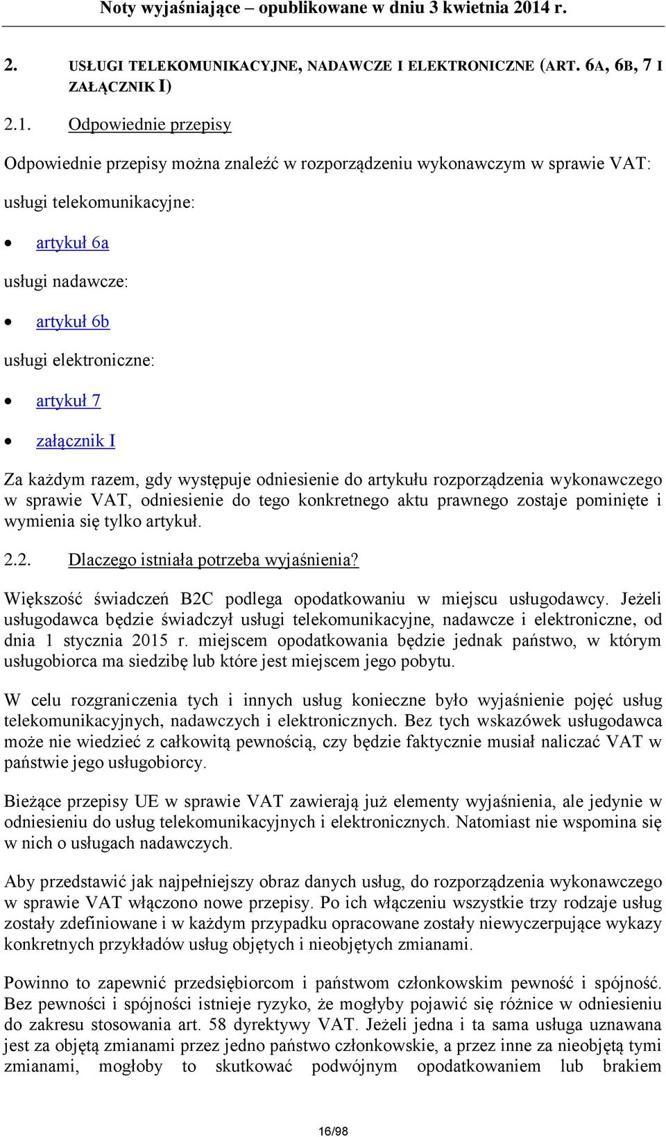 załącznik I Za każdym razem, gdy występuje odniesienie do artykułu rozporządzenia wykonawczego w sprawie VAT, odniesienie do tego konkretnego aktu prawnego zostaje pominięte i wymienia się tylko