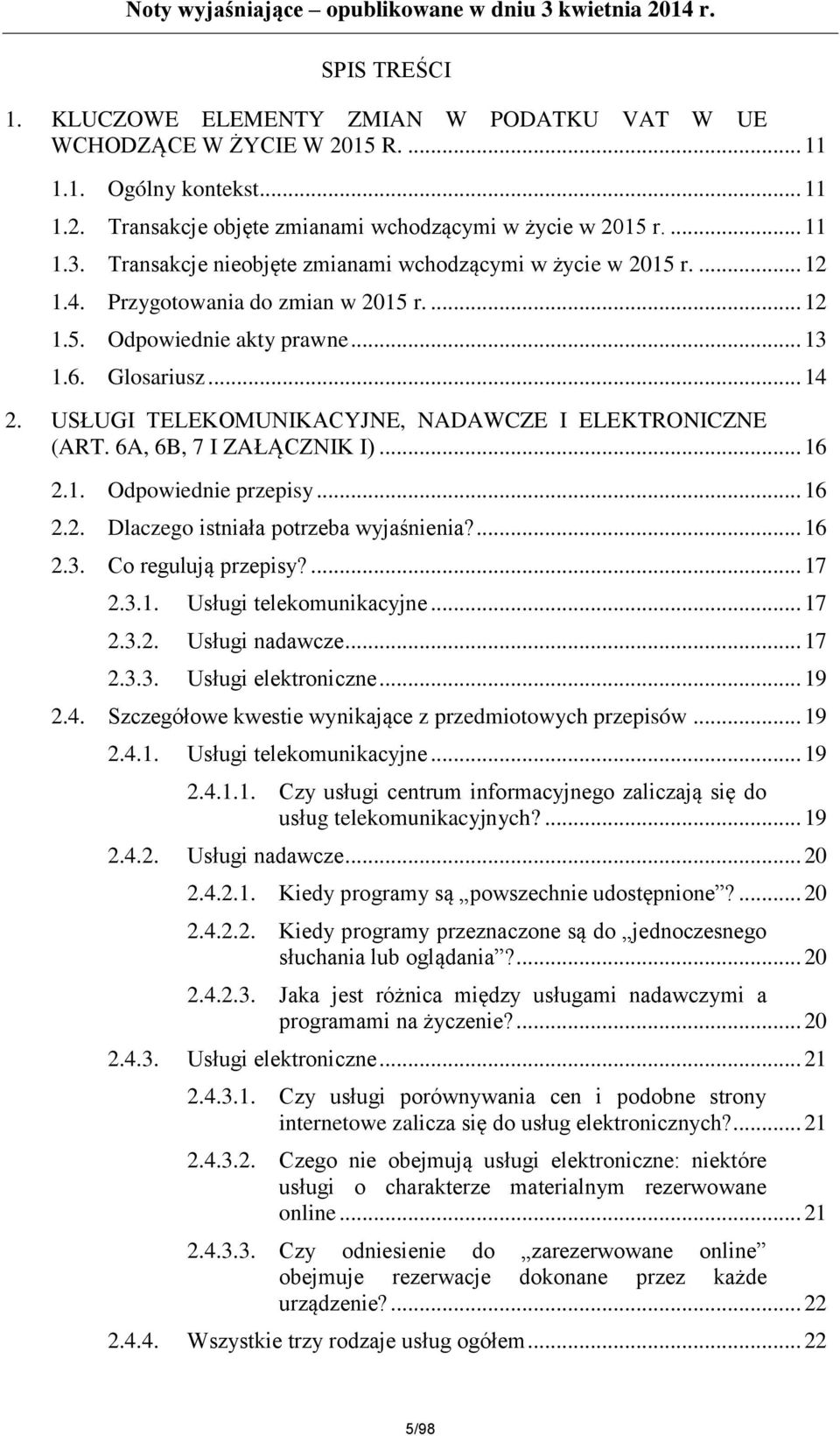 USŁUGI TELEKOMUNIKACYJNE, NADAWCZE I ELEKTRONICZNE (ART. 6A, 6B, 7 I ZAŁĄCZNIK I)... 16 2.1. Odpowiednie przepisy... 16 2.2. Dlaczego istniała potrzeba wyjaśnienia?... 16 2.3. Co regulują przepisy?